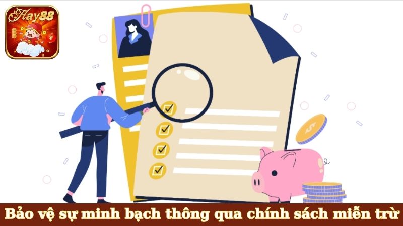 Bảo vệ sự minh bạch thông qua chính sách miễn trừ