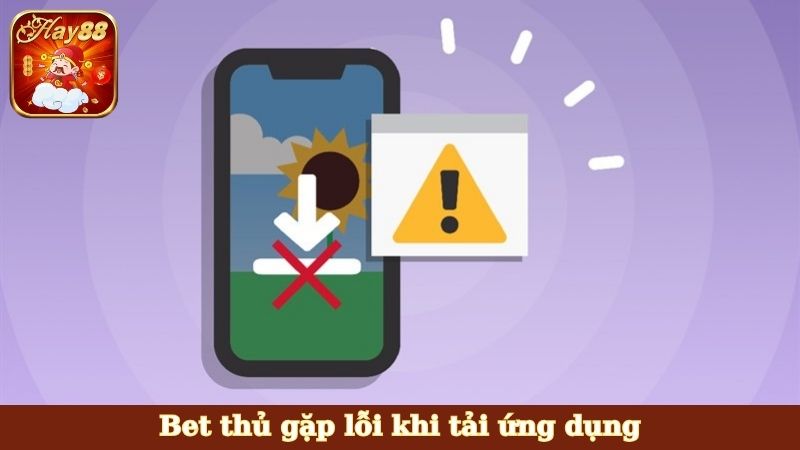 Bet thủ gặp lỗi khi tải ứng dụng