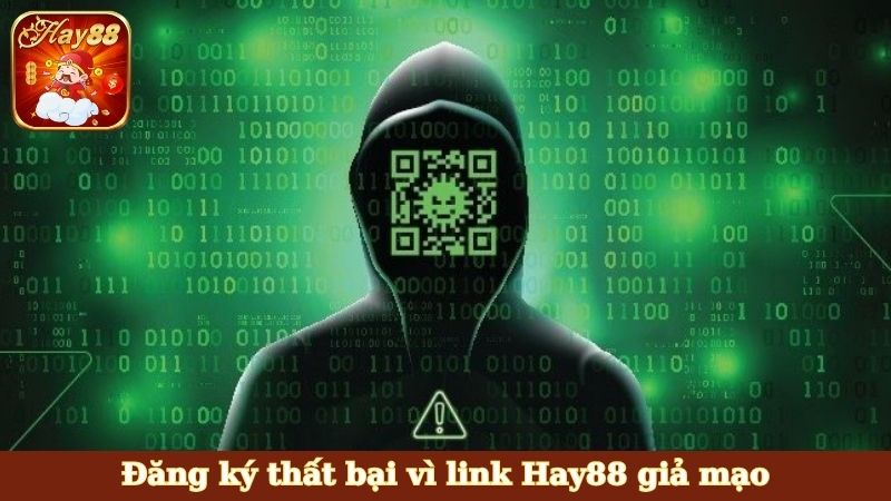 Đăng ký thất bại vì link Hay88 giả mạo