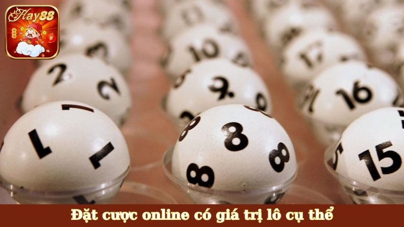 Đặt cược online có giá trị lô cụ thể