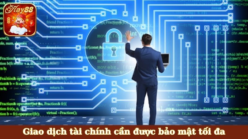 Giao dịch tài chính cần được bảo mật tối đa