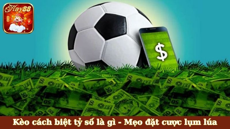 Kèo cách biệt tỷ số là gì