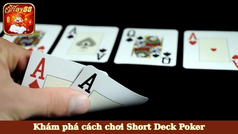 Khám phá cách chơi Short Deck Poker