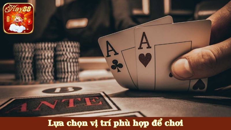 Lựa chọn vị trí phù hợp để chơi