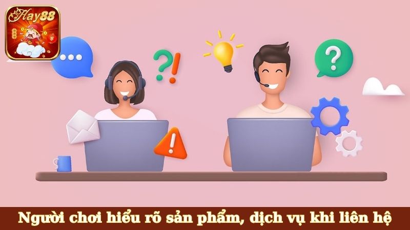 Người chơi hiểu rõ sản phẩm, dịch vụ khi liên hệ