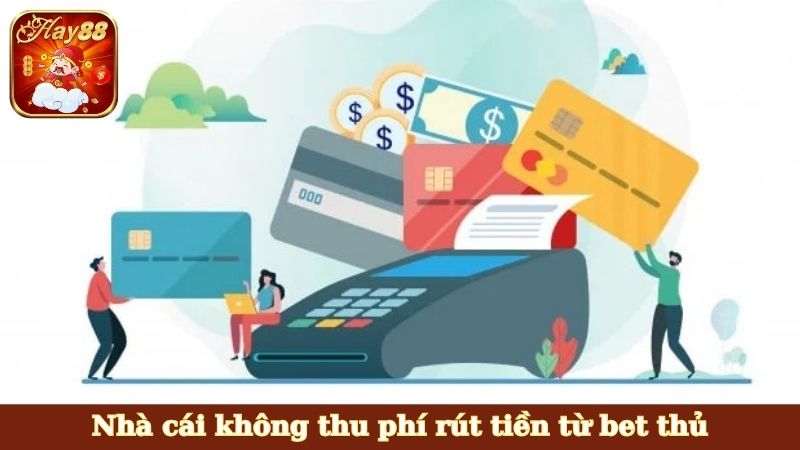 Nhà cái không thu phí rút tiền từ bet thủ