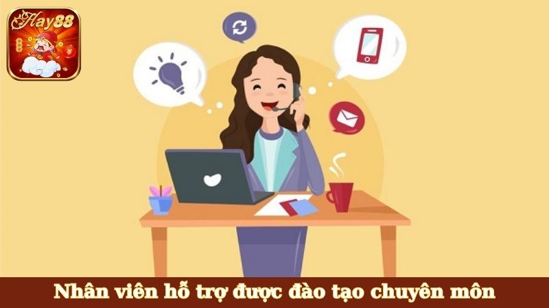 Nhân viên hỗ trợ được đào tạo chuyên môn