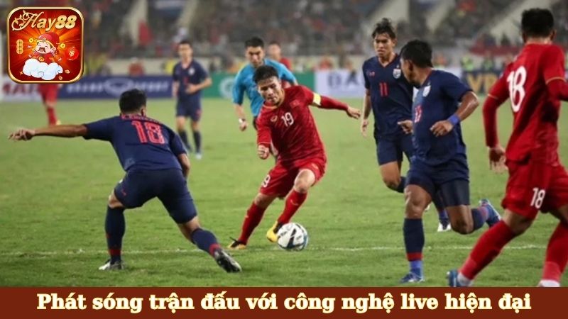 Phát sóng trận đấu với công nghệ live hiện đại
