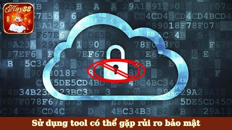 Sử dụng tool có thể gặp rủi ro bảo mật