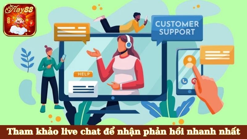 Tham khảo live chat để nhận phản hồi nhanh nhất