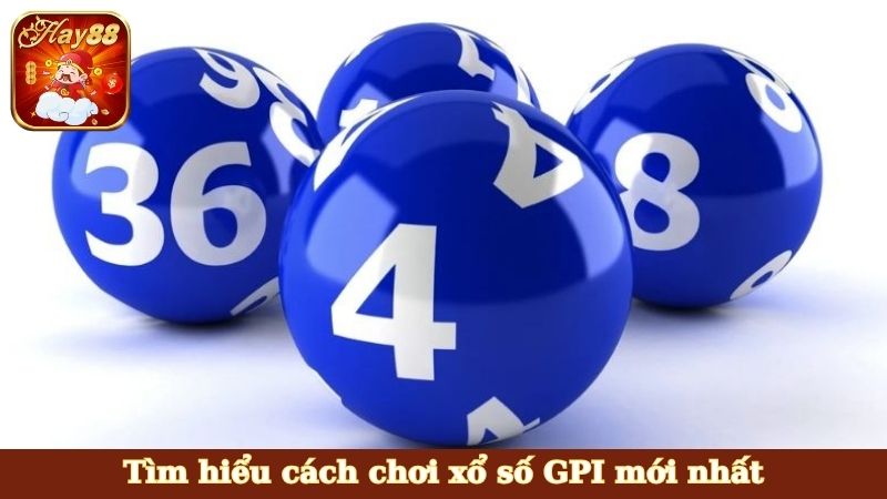 Tìm hiểu cách chơi xổ số GPI mới nhất